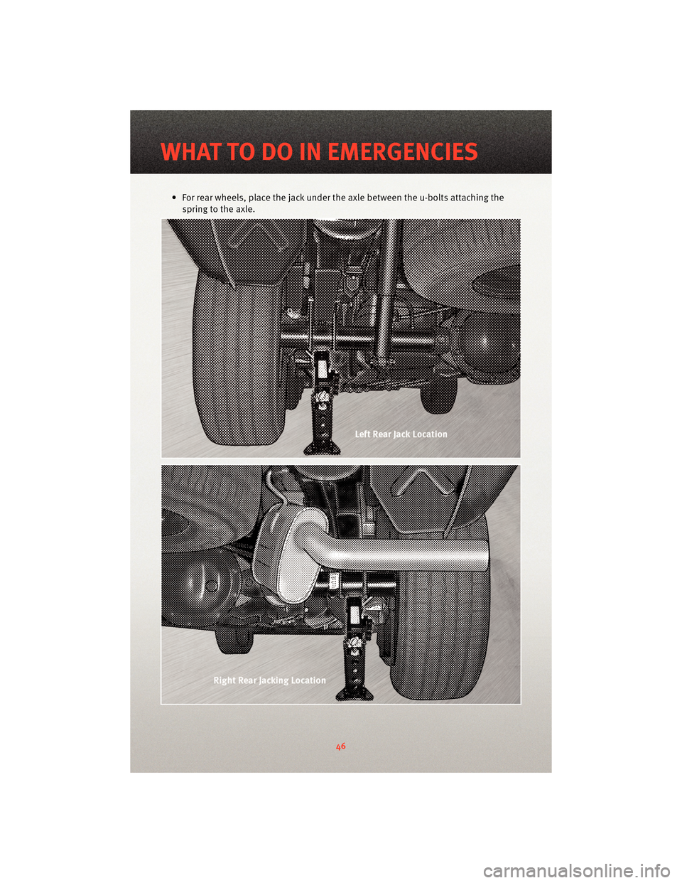 DODGE DAKOTA 2010 3.G Service Manual • For rear wheels, place the jack under the axle between the u-bolts attaching thespring to the axle.
WHAT TO DO IN EMERGENCIES
46 DODGE DAKOTA 2010 3.G Service Manual • For rear wheels, place the jack under the axle between the u-bolts attaching thespring to the axle.
WHAT TO DO IN EMERGENCIES
46
