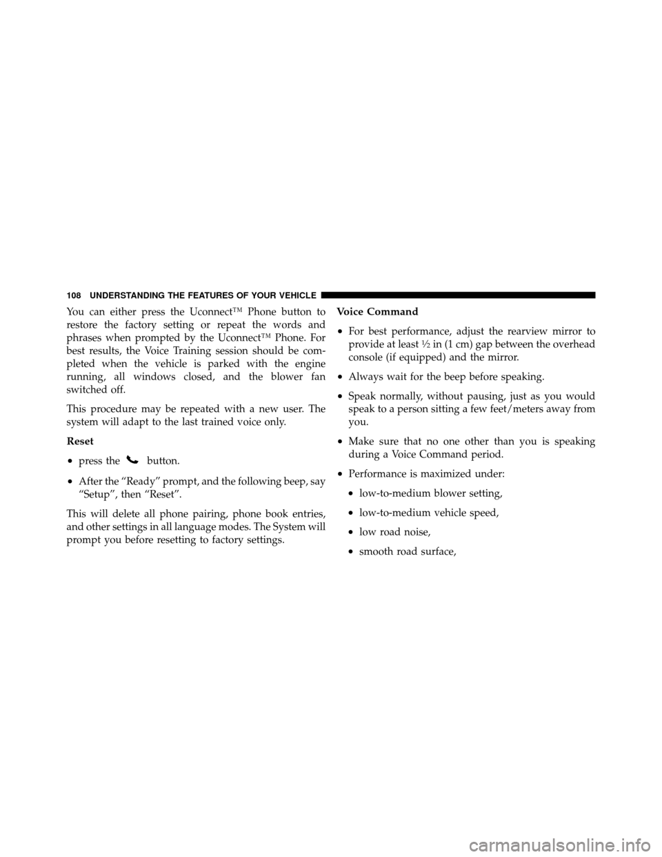 DODGE DAKOTA 2011 3.G Owners Manual You can either press the Uconnect™ Phone button to
restore the factory setting or repeat the words and
phrases when prompted by the Uconnect™ Phone. For
best results, the Voice Training session sh