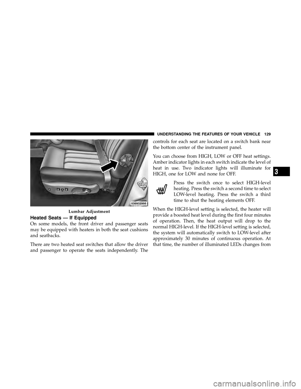 DODGE DAKOTA 2011 3.G Owners Manual Heated Seats — If Equipped
On some models, the front driver and passenger seats
may be equipped with heaters in both the seat cushions
and seatbacks.
There are two heated seat switches that allow th DODGE DAKOTA 2011 3.G Owners Manual Heated Seats — If Equipped
On some models, the front driver and passenger seats
may be equipped with heaters in both the seat cushions
and seatbacks.
There are two heated seat switches that allow th