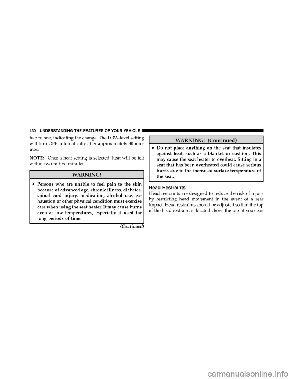 DODGE DAKOTA 2011 3.G Owners Manual two to one, indicating the change. The LOW-level setting
will turn OFF automatically after approximately 30 min-
utes.
NOTE:Once a heat setting is selected, heat will be felt
within two to five minute DODGE DAKOTA 2011 3.G Owners Manual two to one, indicating the change. The LOW-level setting
will turn OFF automatically after approximately 30 min-
utes.
NOTE:Once a heat setting is selected, heat will be felt
within two to five minute