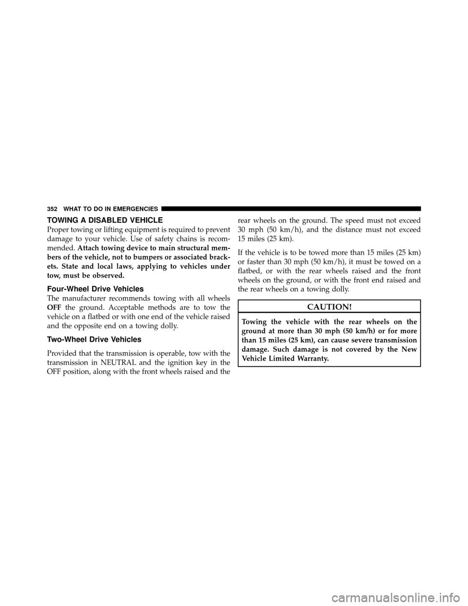DODGE DAKOTA 2011 3.G Owners Manual TOWING A DISABLED VEHICLE
Proper towing or lifting equipment is required to prevent
damage to your vehicle. Use of safety chains is recom-
mended.Attach towing device to main structural mem-
bers of t