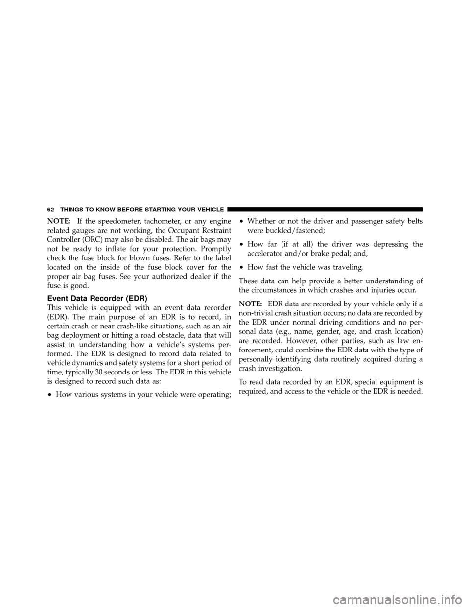 DODGE DAKOTA 2011 3.G Repair Manual NOTE:If the speedometer, tachometer, or any engine
related gauges are not working, the Occupant Restraint
Controller (ORC) may also be disabled. The air bags may
not be ready to inflate for your prote DODGE DAKOTA 2011 3.G Repair Manual NOTE:If the speedometer, tachometer, or any engine
related gauges are not working, the Occupant Restraint
Controller (ORC) may also be disabled. The air bags may
not be ready to inflate for your prote