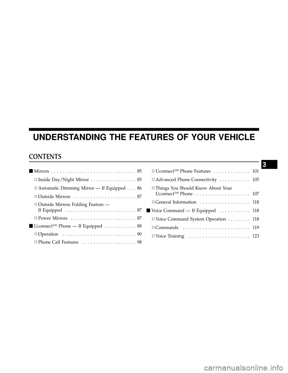 DODGE DAKOTA 2011 3.G Manual Online UNDERSTANDING THE FEATURES OF YOUR VEHICLE
CONTENTS
Mirrors .............................. 85
▫ Inside Day/Night Mirror ................ 85
▫ Automatic Dimming Mirror — If Equipped . . . 86
▫