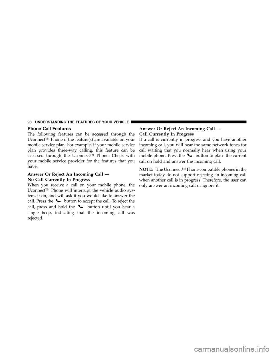 DODGE DAKOTA 2011 3.G Owners Manual Phone Call Features
The following features can be accessed through the
Uconnect™ Phone if the feature(s) are available on your
mobile service plan. For example, if your mobile service
plan provides 