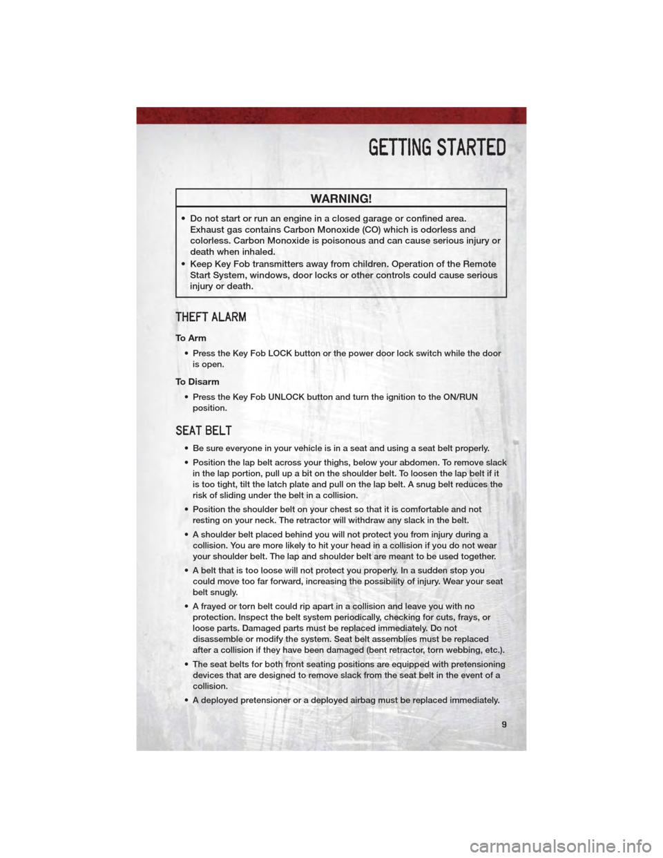 DODGE DAKOTA 2011 3.G User Guide WARNING!
• Do not start or run an engine in a closed garage or confined area.Exhaust gas contains Carbon Monoxide (CO) which is odorless and
colorless. Carbon Monoxide is poisonous and can cause ser DODGE DAKOTA 2011 3.G User Guide WARNING!
• Do not start or run an engine in a closed garage or confined area.Exhaust gas contains Carbon Monoxide (CO) which is odorless and
colorless. Carbon Monoxide is poisonous and can cause ser