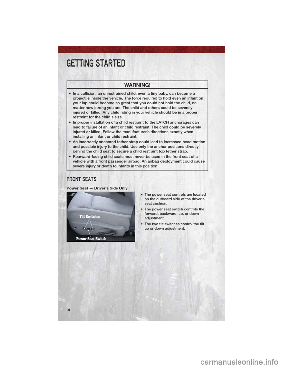 DODGE DAKOTA 2011 3.G User Guide WARNING!
• In a collision, an unrestrained child, even a tiny baby, can become aprojectile inside the vehicle. The force required to hold even an infant on
your lap could become so great that you co DODGE DAKOTA 2011 3.G User Guide WARNING!
• In a collision, an unrestrained child, even a tiny baby, can become aprojectile inside the vehicle. The force required to hold even an infant on
your lap could become so great that you co