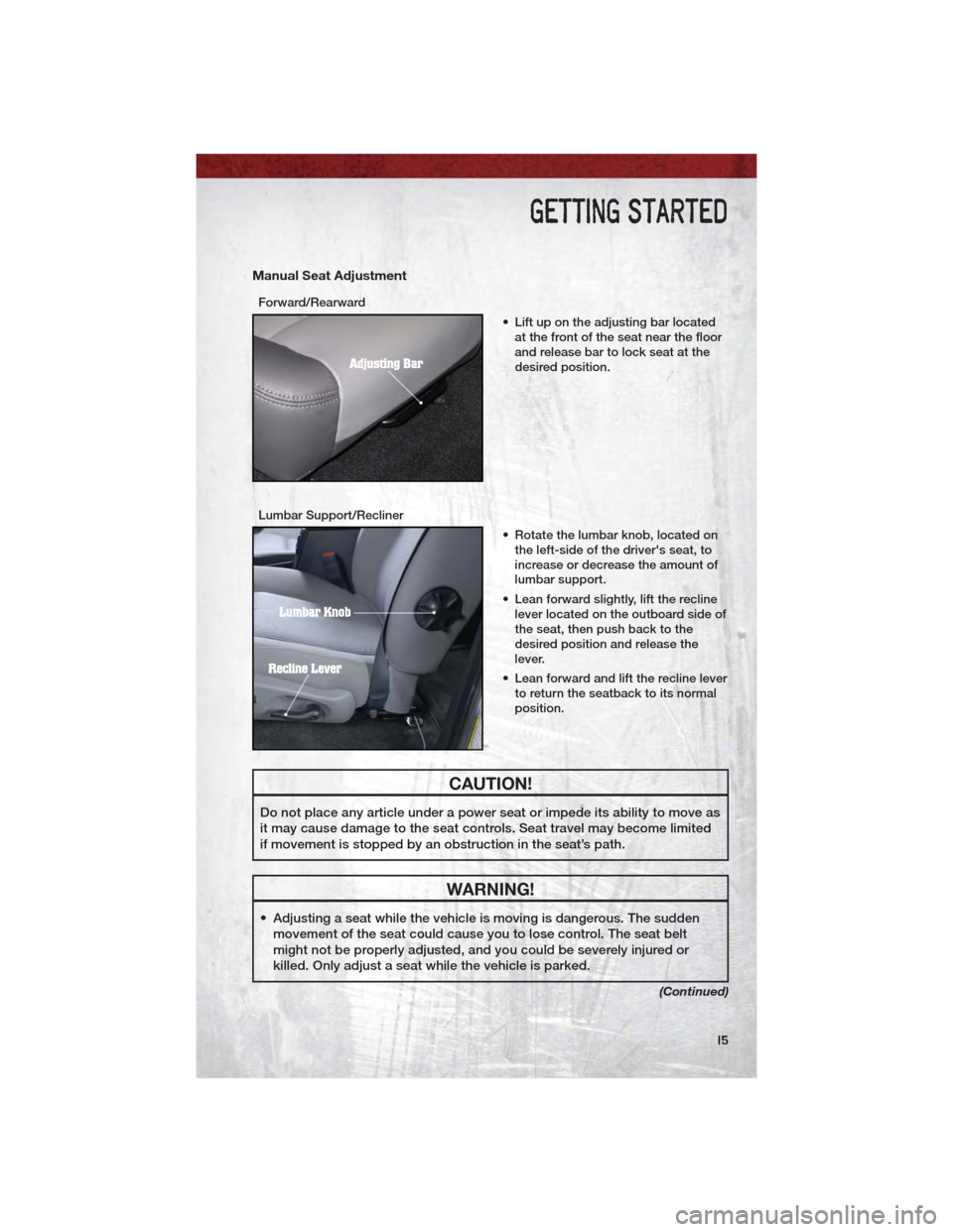 DODGE DAKOTA 2011 3.G User Guide Manual Seat Adjustment
Forward/Rearward• Lift up on the adjusting bar locatedat the front of the seat near the floor
and release bar to lock seat at the
desired position.
Lumbar Support/Recliner • DODGE DAKOTA 2011 3.G User Guide Manual Seat Adjustment
Forward/Rearward• Lift up on the adjusting bar locatedat the front of the seat near the floor
and release bar to lock seat at the
desired position.
Lumbar Support/Recliner •