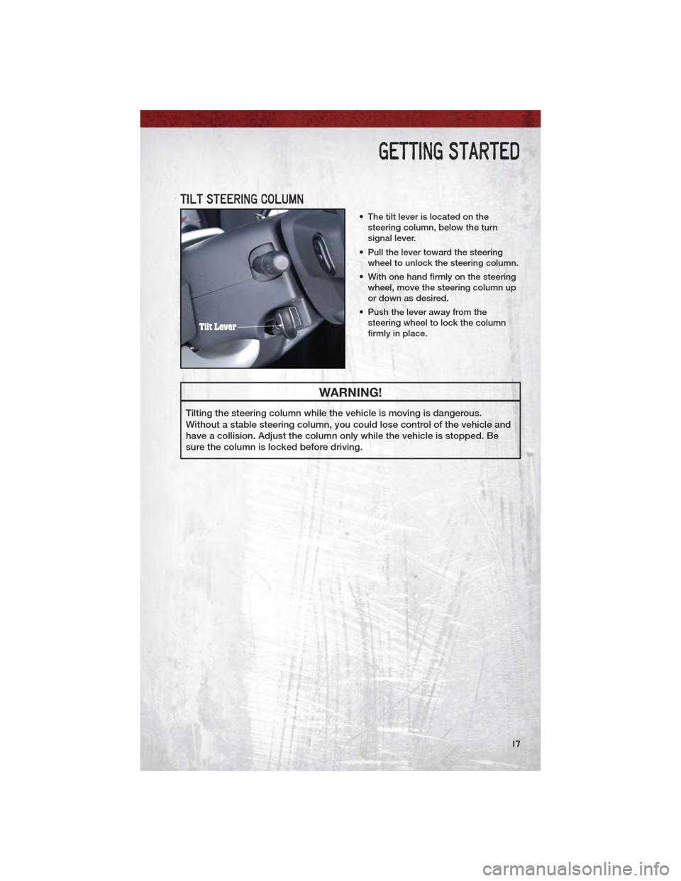 DODGE DAKOTA 2011 3.G User Guide TILT STEERING COLUMN
• The tilt lever is located on thesteering column, below the turn
signal lever.
• Pull the lever toward the steering wheel to unlock the steering column.
• With one hand fir DODGE DAKOTA 2011 3.G User Guide TILT STEERING COLUMN
• The tilt lever is located on thesteering column, below the turn
signal lever.
• Pull the lever toward the steering wheel to unlock the steering column.
• With one hand fir