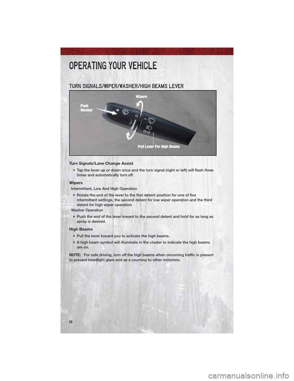 DODGE DAKOTA 2011 3.G User Guide TURN SIGNALS/WIPER/WASHER/HIGH BEAMS LEVER
Turn Signals/Lane Change Assist
• Tap the lever up or down once and the turn signal (right or left) will flash threetimes and automatically turn off.
Wiper DODGE DAKOTA 2011 3.G User Guide TURN SIGNALS/WIPER/WASHER/HIGH BEAMS LEVER
Turn Signals/Lane Change Assist
• Tap the lever up or down once and the turn signal (right or left) will flash threetimes and automatically turn off.
Wiper
