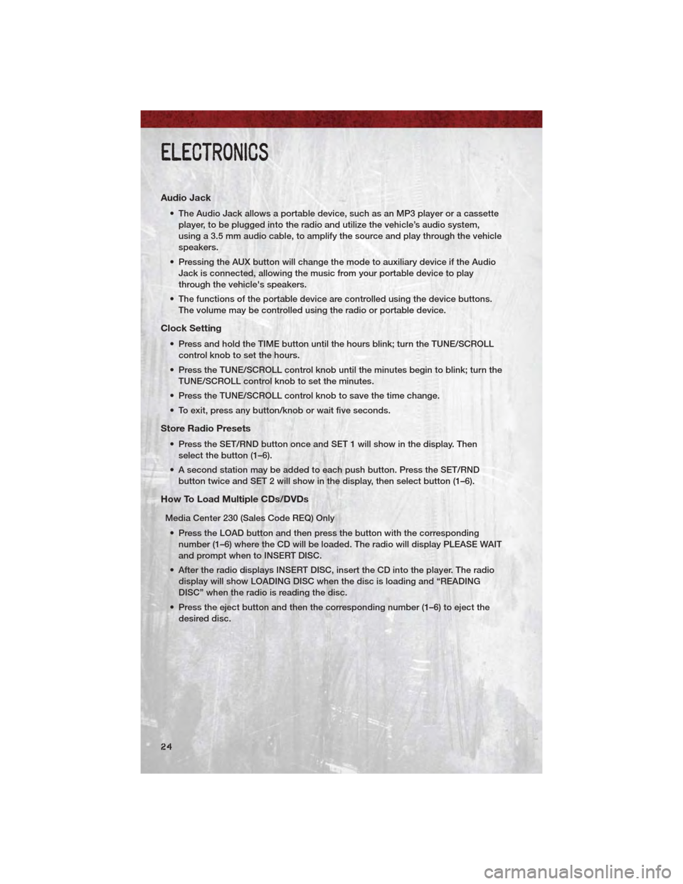 DODGE DAKOTA 2011 3.G User Guide Audio Jack
• The Audio Jack allows a portable device, such as an MP3 player or a cassetteplayer, to be plugged into the radio and utilize the vehicle’s audio system,
using a 3.5 mm audio cable, to DODGE DAKOTA 2011 3.G User Guide Audio Jack
• The Audio Jack allows a portable device, such as an MP3 player or a cassetteplayer, to be plugged into the radio and utilize the vehicle’s audio system,
using a 3.5 mm audio cable, to