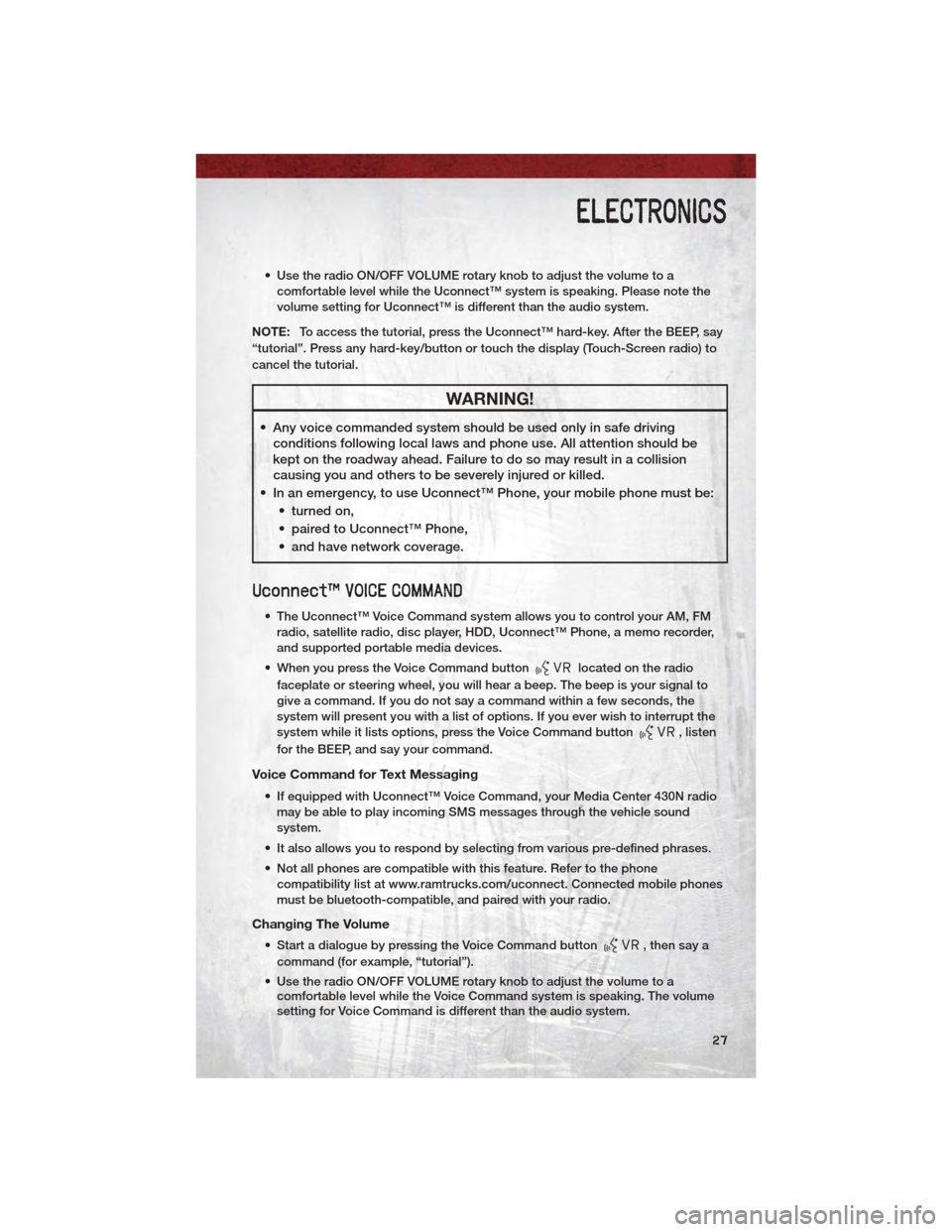 DODGE DAKOTA 2011 3.G User Guide • Use the radio ON/OFF VOLUME rotary knob to adjust the volume to acomfortable level while the Uconnect™ system is speaking. Please note the
volume setting for Uconnect™ is different than the au DODGE DAKOTA 2011 3.G User Guide • Use the radio ON/OFF VOLUME rotary knob to adjust the volume to acomfortable level while the Uconnect™ system is speaking. Please note the
volume setting for Uconnect™ is different than the au
