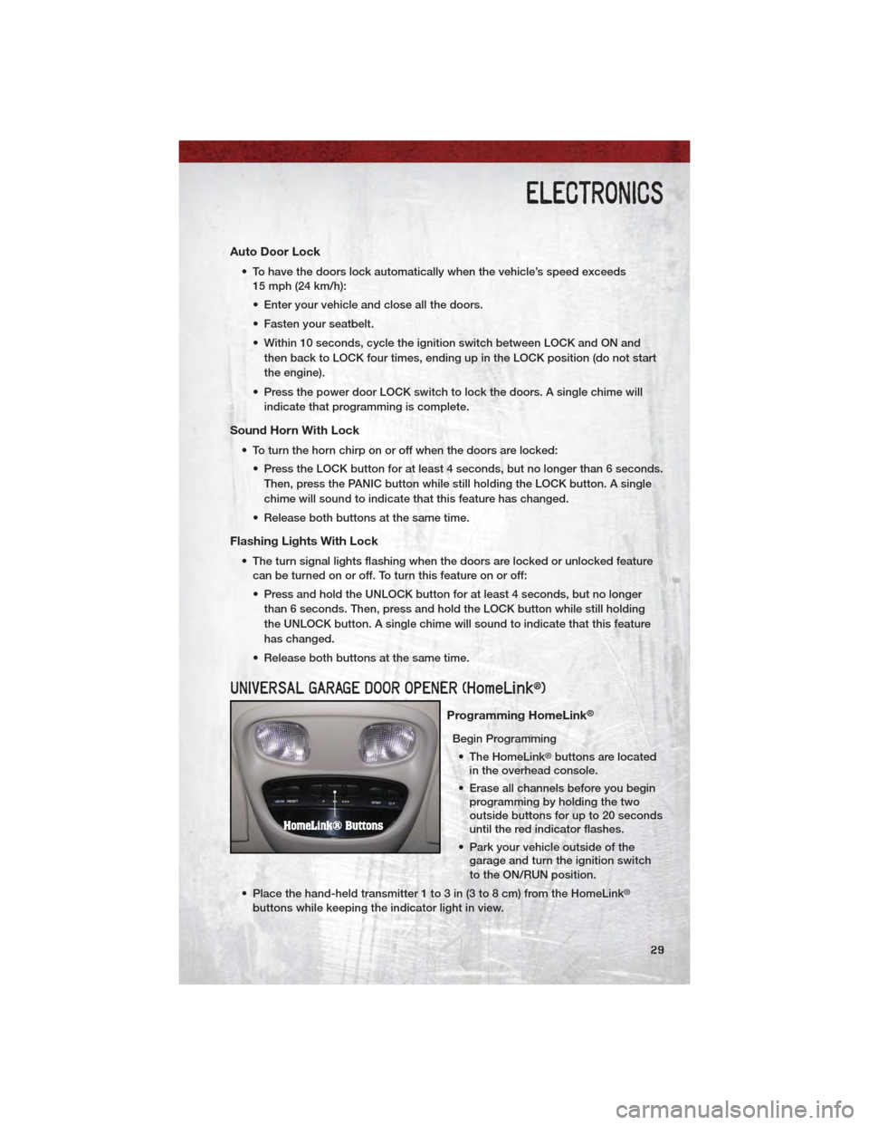 DODGE DAKOTA 2011 3.G Owners Guide Auto Door Lock
• To have the doors lock automatically when the vehicle’s speed exceeds15 mph (24 km/h):
• Enter your vehicle and close all the doors.
• Fasten your seatbelt.
• Within 10 seco DODGE DAKOTA 2011 3.G Owners Guide Auto Door Lock
• To have the doors lock automatically when the vehicle’s speed exceeds15 mph (24 km/h):
• Enter your vehicle and close all the doors.
• Fasten your seatbelt.
• Within 10 seco