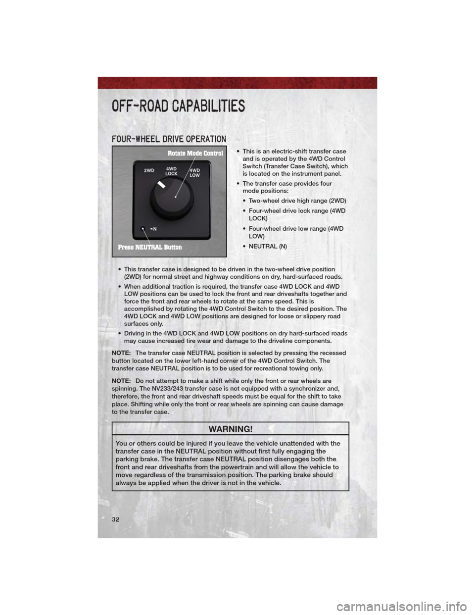 DODGE DAKOTA 2011 3.G User Guide FOUR-WHEEL DRIVE OPERATION
• This is an electric-shift transfer caseand is operated by the 4WD Control
Switch (Transfer Case Switch), which
is located on the instrument panel.
• The transfer case DODGE DAKOTA 2011 3.G User Guide FOUR-WHEEL DRIVE OPERATION
• This is an electric-shift transfer caseand is operated by the 4WD Control
Switch (Transfer Case Switch), which
is located on the instrument panel.
• The transfer case