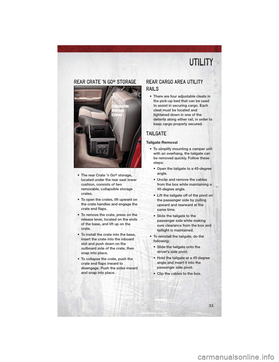 DODGE DAKOTA 2011 3.G Owners Guide REAR CRATE N GO®STORAGE
• The rear Crate n Go®storage,
located under the rear seat lower
cushion, consists of two
removable, collapsible storage
crates.
• To open the crates, lift upward on th DODGE DAKOTA 2011 3.G Owners Guide REAR CRATE N GO®STORAGE
• The rear Crate n Go®storage,
located under the rear seat lower
cushion, consists of two
removable, collapsible storage
crates.
• To open the crates, lift upward on th