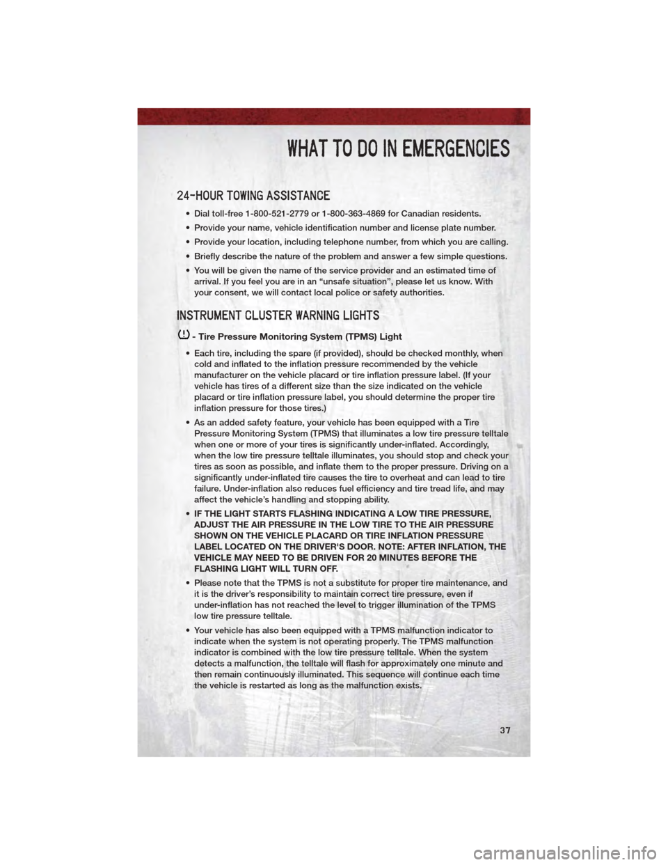 DODGE DAKOTA 2011 3.G Owners Guide 24-HOUR TOWING ASSISTANCE
• Dial toll-free 1-800-521-2779 or 1-800-363-4869 for Canadian residents.
• Provide your name, vehicle identification number and license plate number.
• Provide your lo DODGE DAKOTA 2011 3.G Owners Guide 24-HOUR TOWING ASSISTANCE
• Dial toll-free 1-800-521-2779 or 1-800-363-4869 for Canadian residents.
• Provide your name, vehicle identification number and license plate number.
• Provide your lo