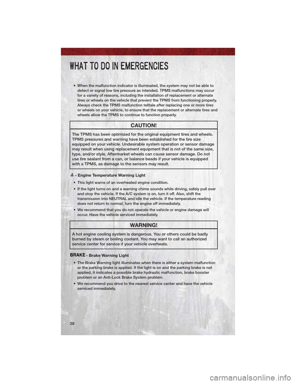DODGE DAKOTA 2011 3.G Owners Guide • When the malfunction indicator is illuminated, the system may not be able todetect or signal low tire pressure as intended. TPMS malfunctions may occur
for a variety of reasons, including the inst DODGE DAKOTA 2011 3.G Owners Guide • When the malfunction indicator is illuminated, the system may not be able todetect or signal low tire pressure as intended. TPMS malfunctions may occur
for a variety of reasons, including the inst