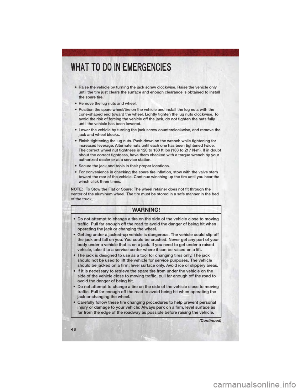 DODGE DAKOTA 2011 3.G Service Manual • Raise the vehicle by turning the jack screw clockwise. Raise the vehicle onlyuntil the tire just clears the surface and enough clearance is obtained to install
the spare tire.
• Remove the lug n DODGE DAKOTA 2011 3.G Service Manual • Raise the vehicle by turning the jack screw clockwise. Raise the vehicle onlyuntil the tire just clears the surface and enough clearance is obtained to install
the spare tire.
• Remove the lug n
