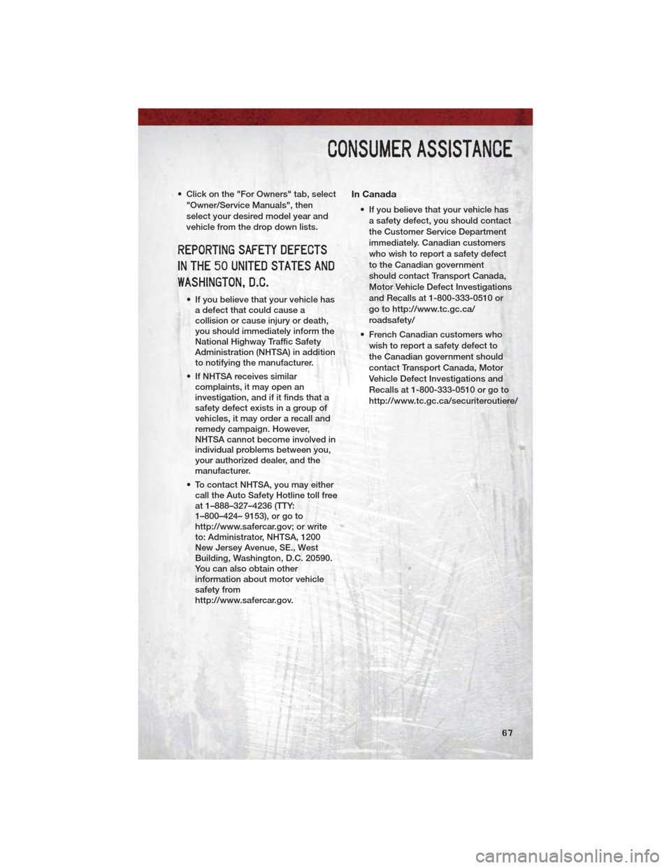 DODGE DAKOTA 2011 3.G Repair Manual • Click on the "For Owners" tab, select"Owner/Service Manuals", then
select your desired model year and
vehicle from the drop down lists.
REPORTING SAFETY DEFECTS
IN THE 50 UNITED STATES AND
WASHING DODGE DAKOTA 2011 3.G Repair Manual • Click on the "For Owners" tab, select"Owner/Service Manuals", then
select your desired model year and
vehicle from the drop down lists.
REPORTING SAFETY DEFECTS
IN THE 50 UNITED STATES AND
WASHING