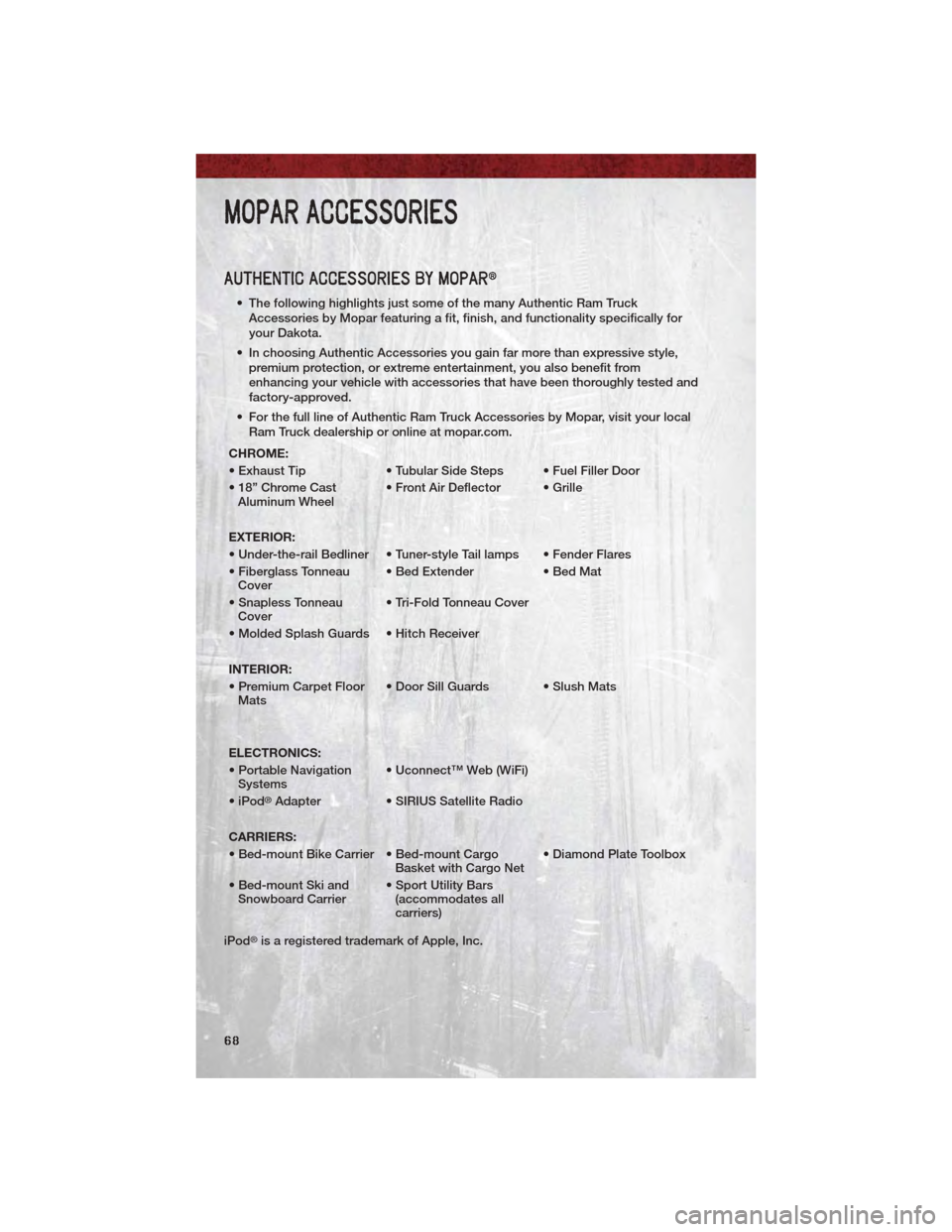 DODGE DAKOTA 2011 3.G Repair Manual AUTHENTIC ACCESSORIES BY MOPAR®
• The following highlights just some of the many Authentic Ram TruckAccessories by Mopar featuring a fit, finish, and functionality specifically for
your Dakota.
• DODGE DAKOTA 2011 3.G Repair Manual AUTHENTIC ACCESSORIES BY MOPAR®
• The following highlights just some of the many Authentic Ram TruckAccessories by Mopar featuring a fit, finish, and functionality specifically for
your Dakota.
•