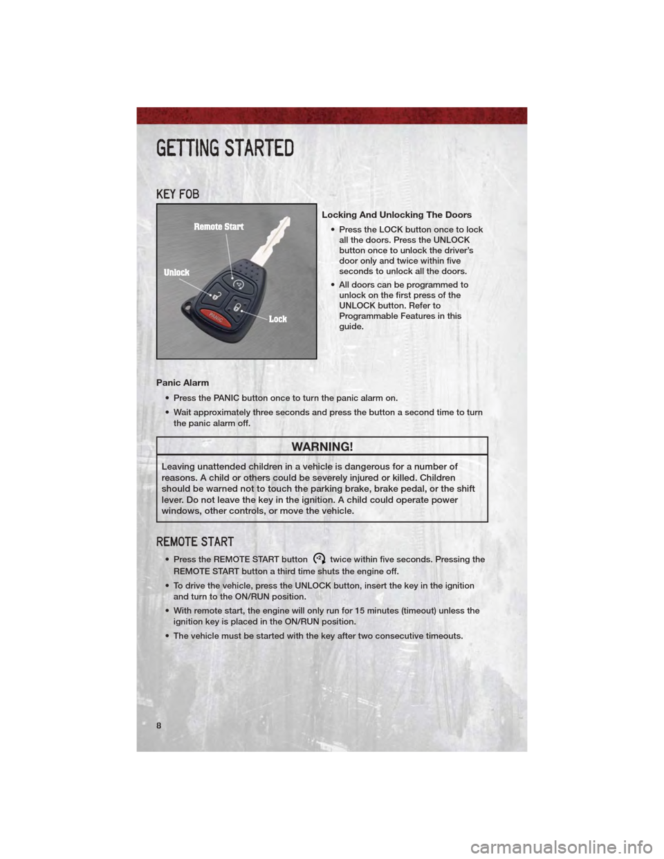 DODGE DAKOTA 2011 3.G User Guide KEY FOB
Locking And Unlocking The Doors
• Press the LOCK button once to lockall the doors. Press the UNLOCK
button once to unlock the driver’s
door only and twice within five
seconds to unlock all