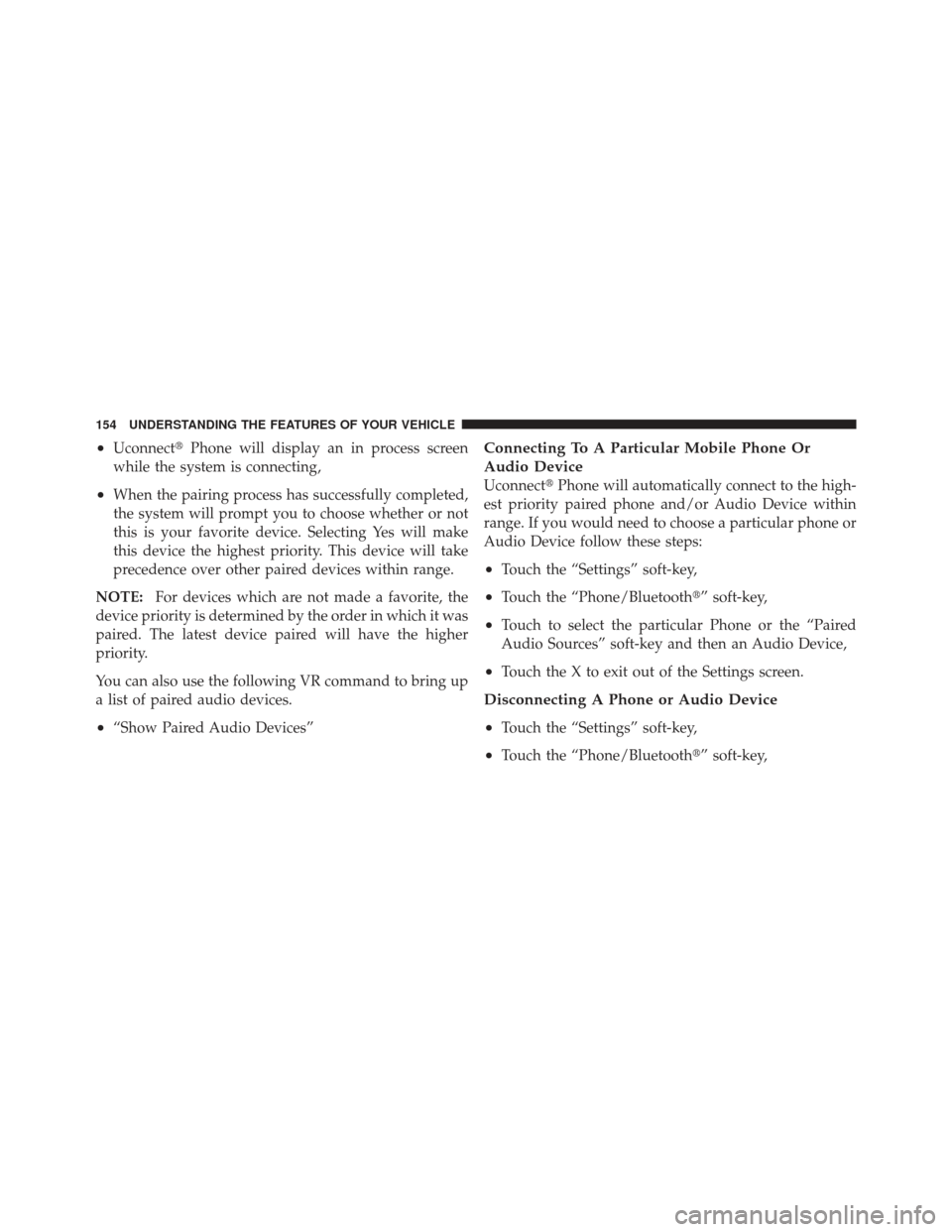 DODGE DART 2013 PF / 1.G Owners Guide •UconnectPhone will display an in process screen
while the system is connecting,
•When the pairing process has successfully completed,
the system will prompt you to choose whether or not
this is 