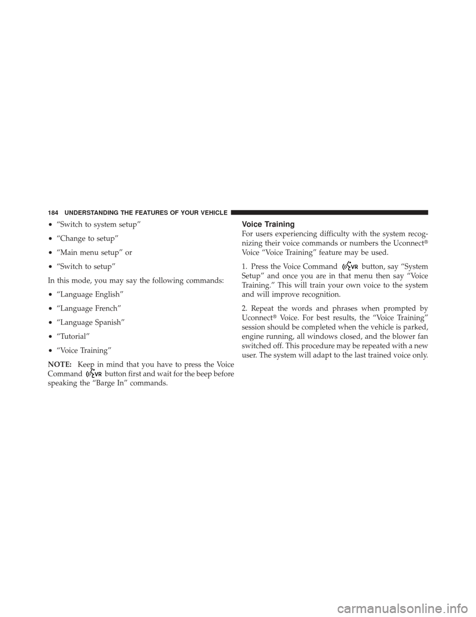 DODGE DART 2013 PF / 1.G Owners Manual •“Switch to system setup”
•“Change to setup”
•“Main menu setup” or
•“Switch to setup”
In this mode, you may say the following commands:
•“Language English”
•“Language
