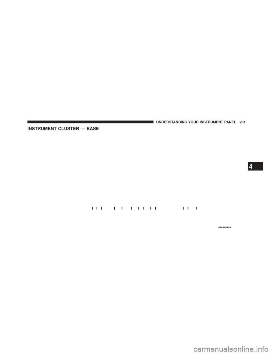 DODGE DART 2013 PF / 1.G Owners Manual INSTRUMENT CLUSTER — BASE
4
UNDERSTANDING YOUR INSTRUMENT PANEL 281 