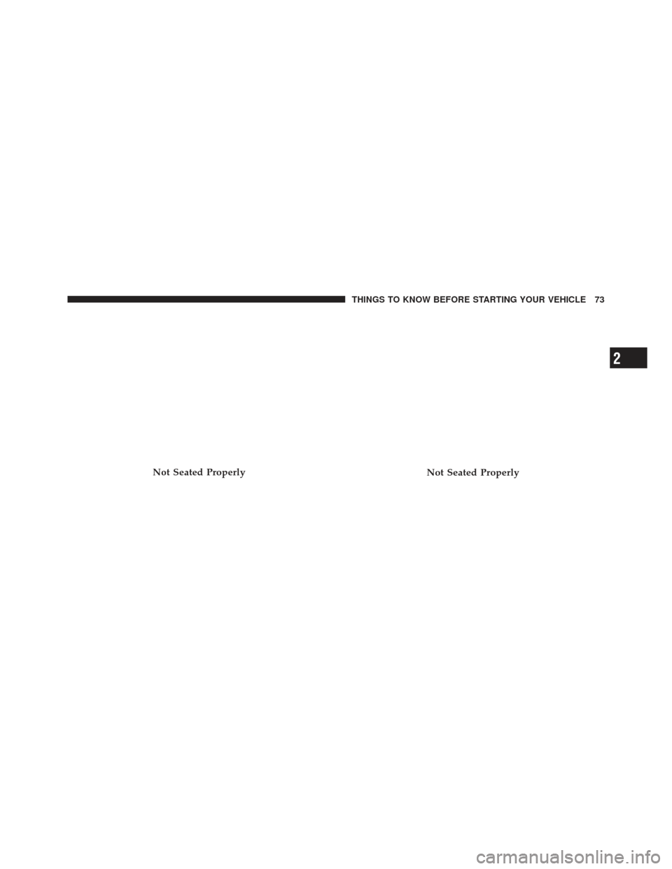 DODGE DART 2013 PF / 1.G Manual PDF Not Seated ProperlyNot Seated Properly
2
THINGS TO KNOW BEFORE STARTING YOUR VEHICLE 73 DODGE DART 2013 PF / 1.G Manual PDF Not Seated ProperlyNot Seated Properly
2
THINGS TO KNOW BEFORE STARTING YOUR VEHICLE 73