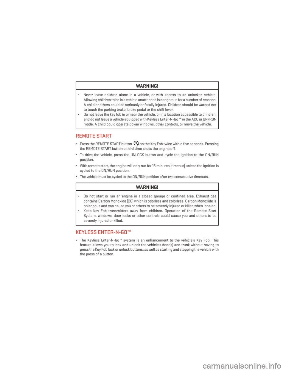 DODGE DART 2013 PF / 1.G User Guide WARNING!
• Never leave children alone in a vehicle, or with access to an unlocked vehicle.Allowing children to be in a vehicle unattended is dangerous for a number of reasons.
A child or others coul