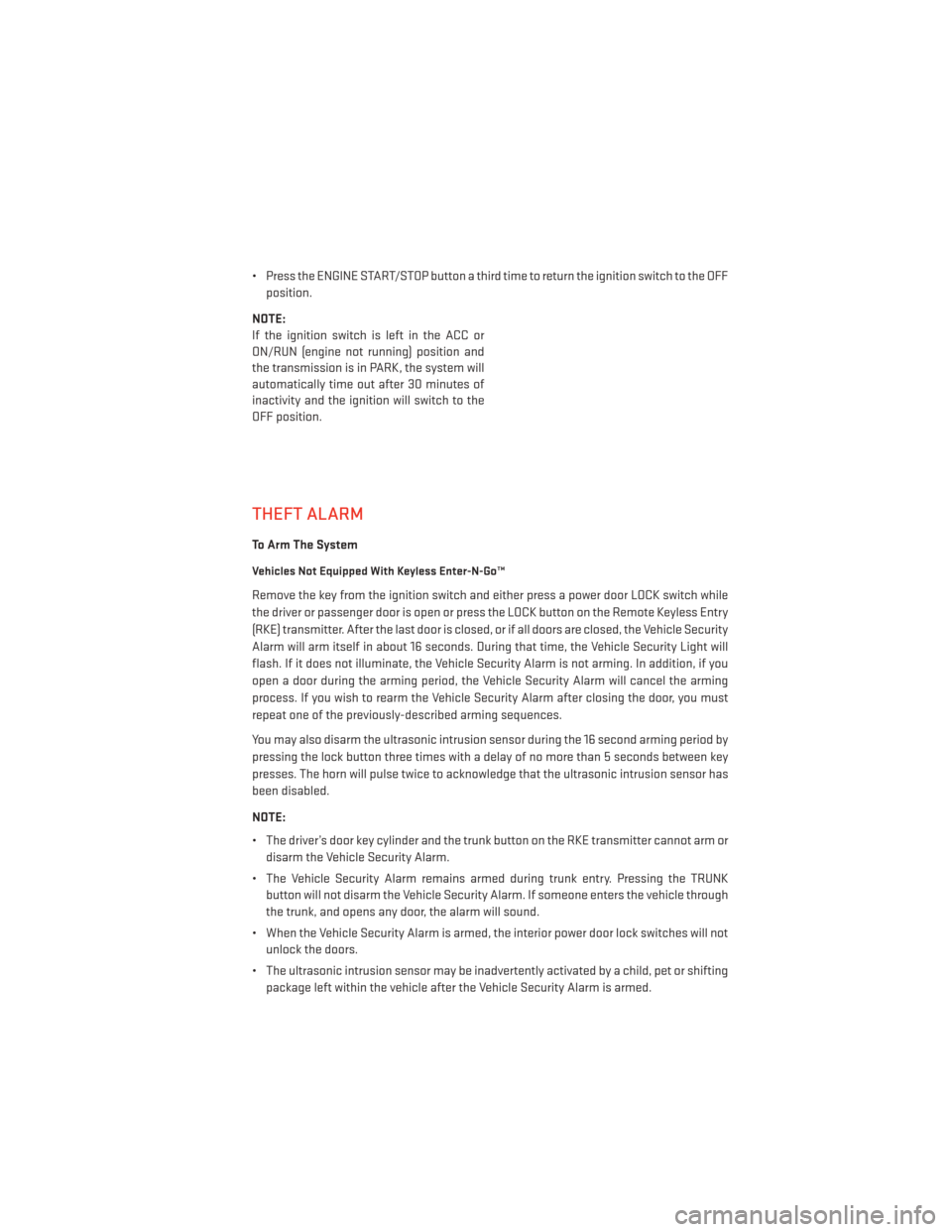 DODGE DART 2013 PF / 1.G User Guide • Press the ENGINE START/STOP button a third time to return the ignition switch to the OFFposition.
NOTE:
If the ignition switch is left in the ACC or
ON/RUN (engine not running) position and
the tr