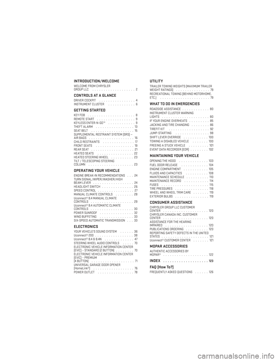 DODGE DART 2013 PF / 1.G User Guide INTRODUCTION/WELCOME
WELCOME FROM CHRYSLER
GROUP LLC...................2
CONTROLS AT A GLANCE
DRIVER COCKPIT ................4
INSTRUMENT CLUSTER ............6
GETTING STARTED
KEYFOB .................