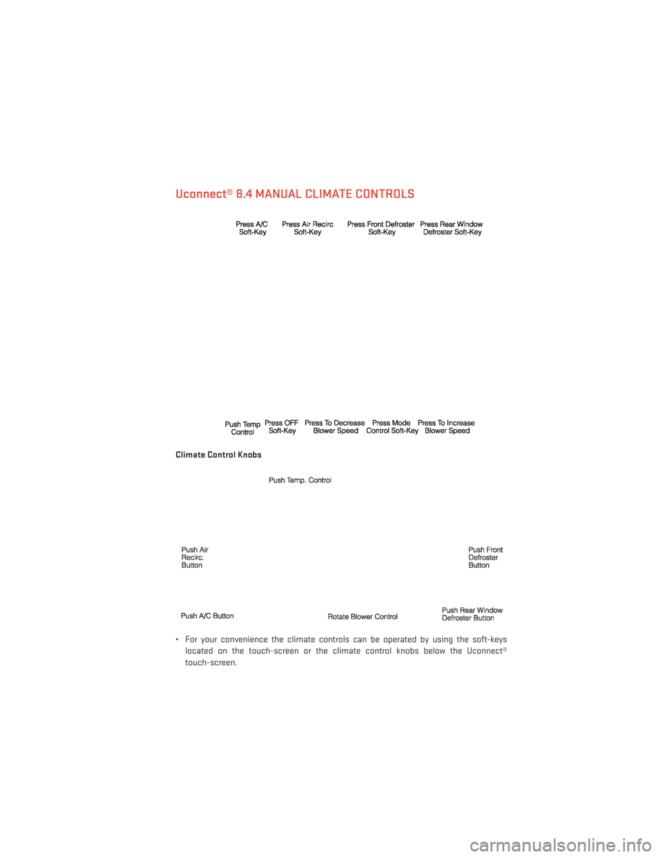 DODGE DART 2013 PF / 1.G Owners Guide Uconnect® 8.4 MANUAL CLIMATE CONTROLS
Climate Control Knobs
• For your convenience the climate controls can be operated by using the soft-keyslocated on the touch-screen or the climate control knob