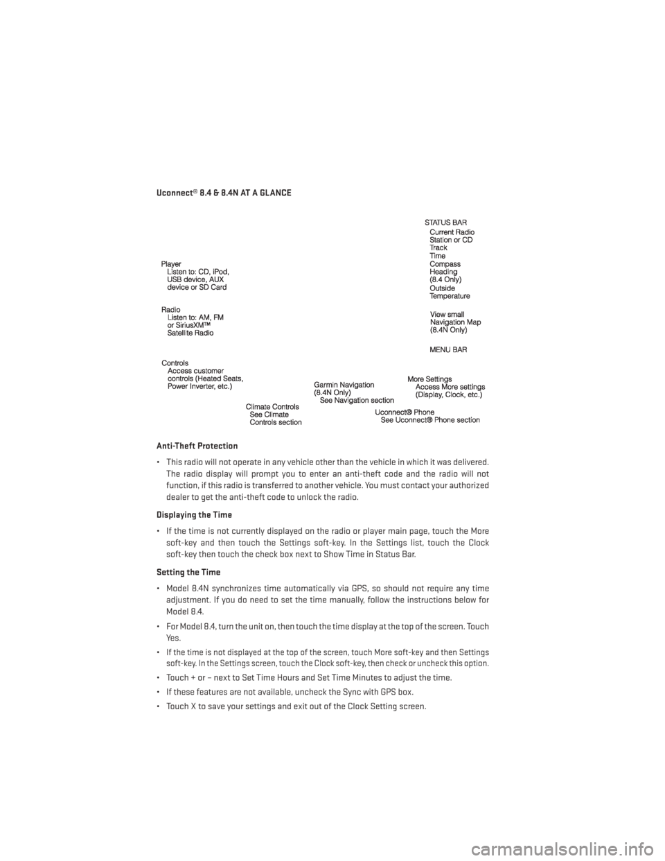 DODGE DART 2013 PF / 1.G Service Manual Uconnect® 8.4 & 8.4N AT A GLANCE
Anti-Theft Protection
• This radio will not operate in any vehicle other than the vehicle in which it was delivered.The radio display will prompt you to enter an an