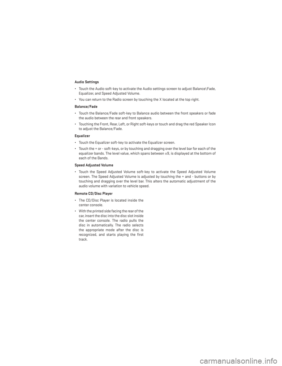 DODGE DART 2013 PF / 1.G User Guide Audio Settings
• Touch the Audio soft-key to activate the Audio settings screen to adjust Balance\Fade,Equalizer, and Speed Adjusted Volume.
• You can return to the Radio screen by touching the X DODGE DART 2013 PF / 1.G User Guide Audio Settings
• Touch the Audio soft-key to activate the Audio settings screen to adjust Balance\Fade,Equalizer, and Speed Adjusted Volume.
• You can return to the Radio screen by touching the X