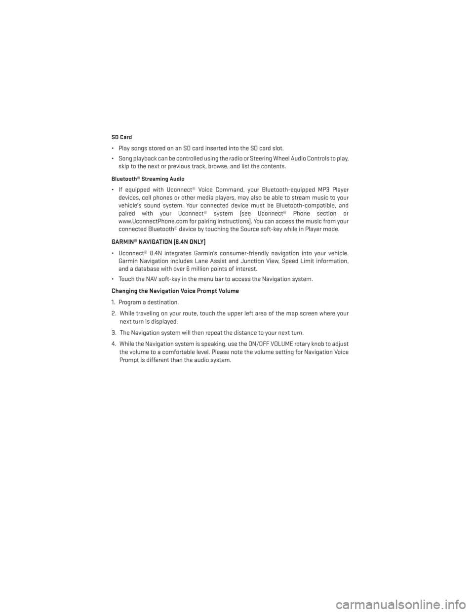 DODGE DART 2013 PF / 1.G User Guide SD Card
• Play songs stored on an SD card inserted into the SD card slot.
• Song playback can be controlled using the radio or Steering Wheel Audio Controls to play,skip to the next or previous tr