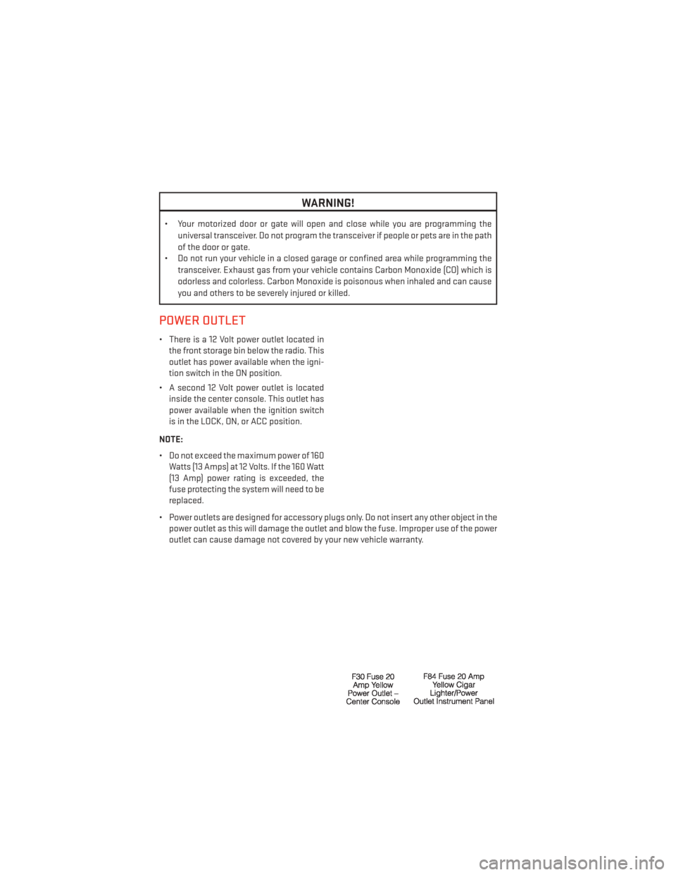 DODGE DART 2013 PF / 1.G Manual PDF WARNING!
• Your motorized door or gate will open and close while you are programming theuniversal transceiver. Do not program the transceiver if people or pets are in the path
of the door or gate.
DODGE DART 2013 PF / 1.G Manual PDF WARNING!
• Your motorized door or gate will open and close while you are programming theuniversal transceiver. Do not program the transceiver if people or pets are in the path
of the door or gate.
