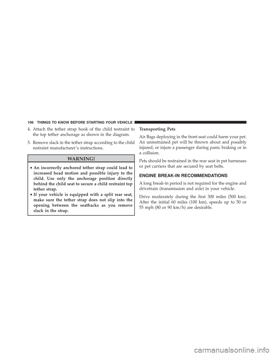 DODGE DART 2014 PF / 1.G Owners Manual 4. Attach the tether strap hook of the child restraint tothe top tether anchorage as shown in the diagram.
5. Remove slack in the tether strap according to the child restraint manufacturer ’s instru