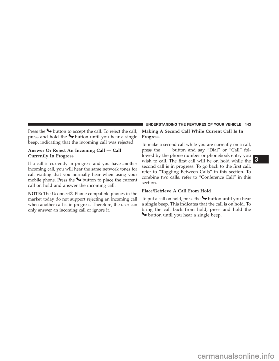 DODGE DART 2014 PF / 1.G Owners Manual Press thebutton to accept the call. To reject the call,
press and hold the
button until you hear a single
beep, indicating that the incoming call was rejected.
Answer Or Reject An Incoming Call — Ca