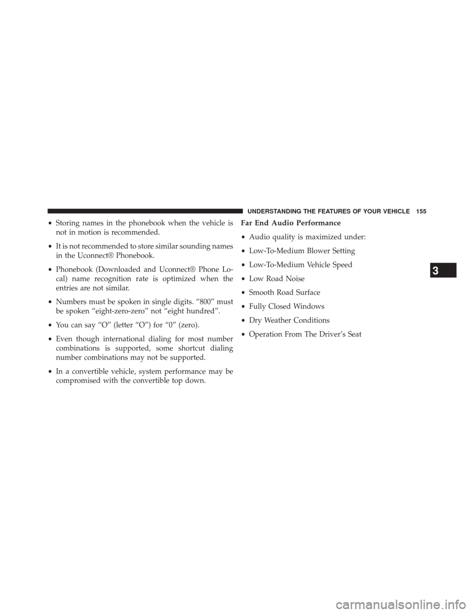 DODGE DART 2014 PF / 1.G Owners Manual •Storing names in the phonebook when the vehicle is
not in motion is recommended.
• It is not recommended to store similar sounding names
in the Uconnect® Phonebook.
• Phonebook (Downloaded and