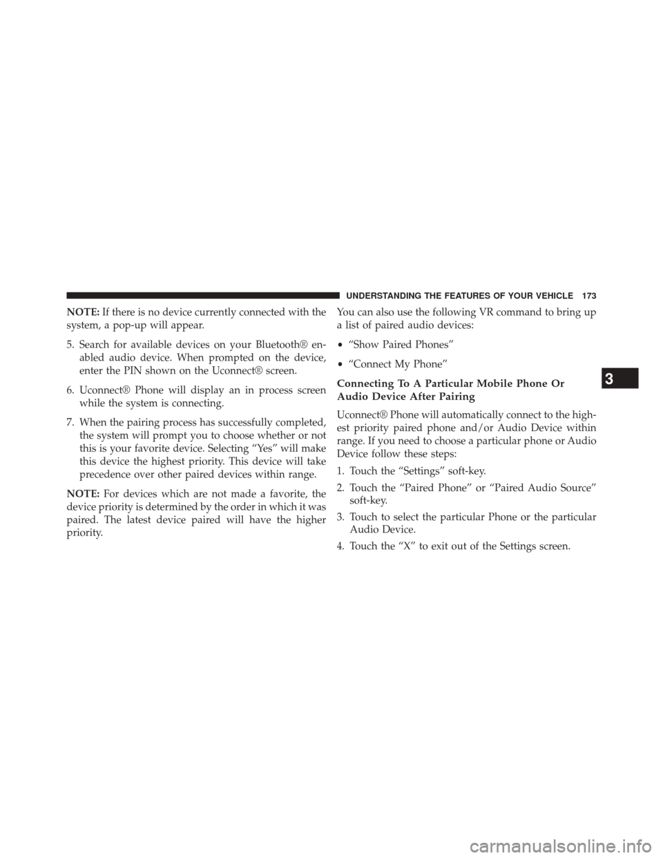 DODGE DART 2014 PF / 1.G User Guide NOTE:If there is no device currently connected with the
system, a pop-up will appear.
5. Search for available devices on your Bluetooth® en- abled audio device. When prompted on the device,
enter the DODGE DART 2014 PF / 1.G User Guide NOTE:If there is no device currently connected with the
system, a pop-up will appear.
5. Search for available devices on your Bluetooth® en- abled audio device. When prompted on the device,
enter the