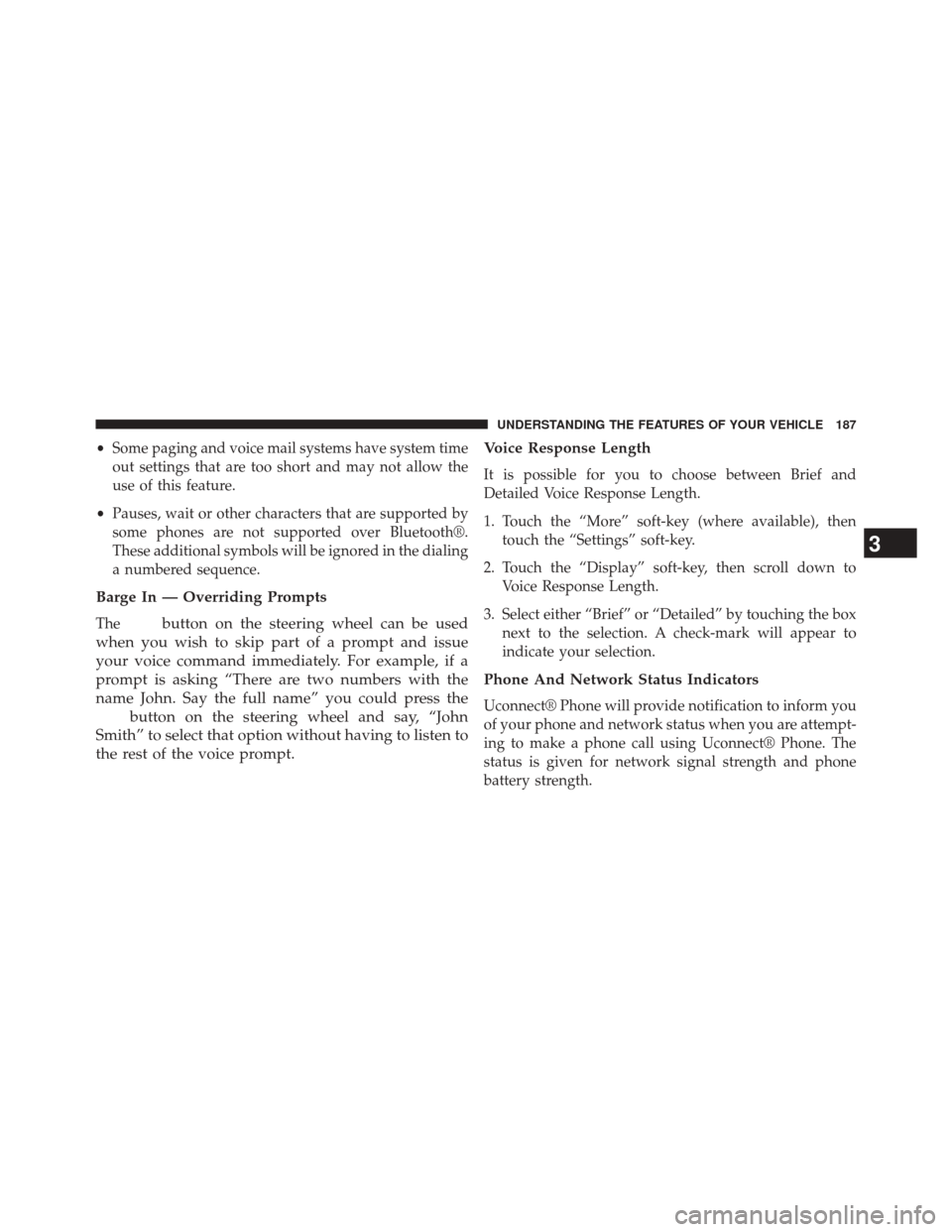 DODGE DART 2014 PF / 1.G Owners Manual •Some paging and voice mail systems have system time
out settings that are too short and may not allow the
use of this feature.
• Pauses, wait or other characters that are supported by
some phones