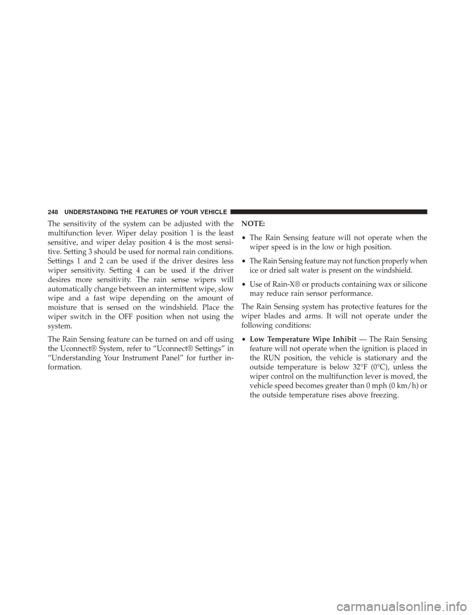 DODGE DART 2014 PF / 1.G Owners Manual The sensitivity of the system can be adjusted with the
multifunction lever. Wiper delay position 1 is the least
sensitive, and wiper delay position 4 is the most sensi-
tive. Setting 3 should be used 