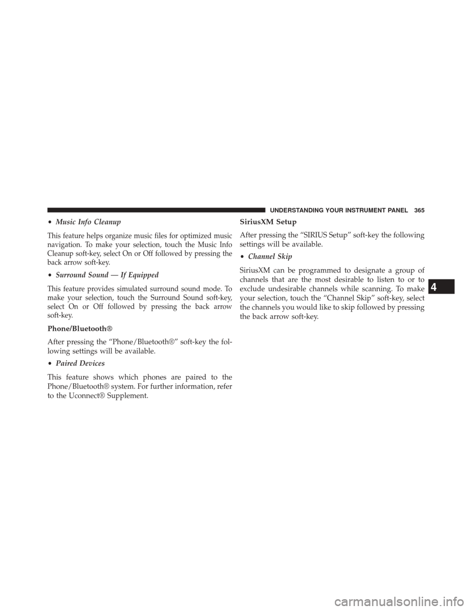 DODGE DART 2014 PF / 1.G Owners Manual •Music Info Cleanup
This feature helps organize music files for optimized music
navigation. To make your selection, touch the Music Info
Cleanup soft-key, select On or Off followed by pressing the
b DODGE DART 2014 PF / 1.G Owners Manual •Music Info Cleanup
This feature helps organize music files for optimized music
navigation. To make your selection, touch the Music Info
Cleanup soft-key, select On or Off followed by pressing the
b