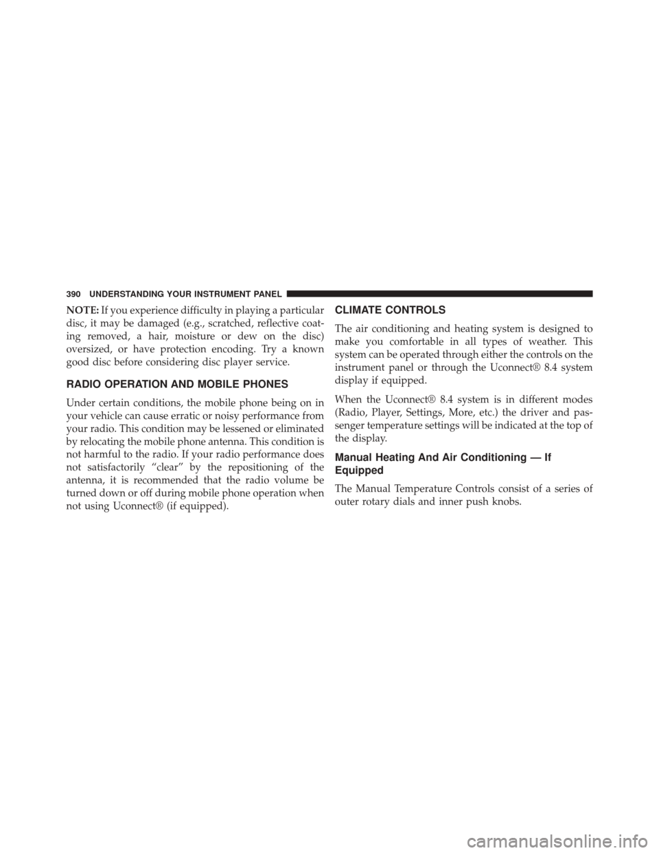DODGE DART 2014 PF / 1.G Manual PDF NOTE:If you experience difficulty in playing a particular
disc, it may be damaged (e.g., scratched, reflective coat-
ing removed, a hair, moisture or dew on the disc)
oversized, or have protection enc