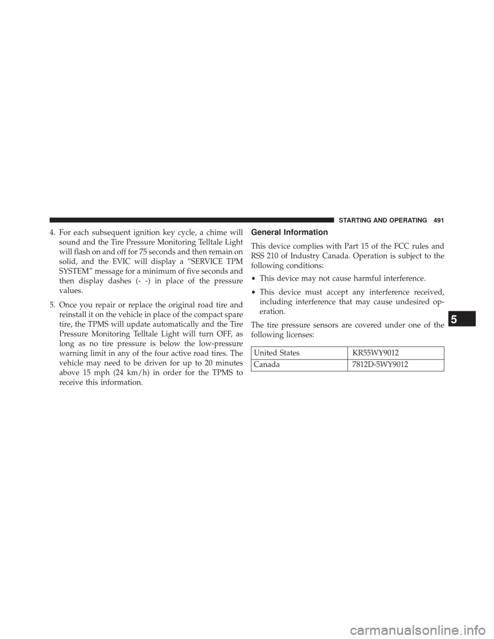 DODGE DART 2014 PF / 1.G User Guide 4. For each subsequent ignition key cycle, a chime willsound and the Tire Pressure Monitoring Telltale Light
will flash on and off for 75 seconds and then remain on
solid, and the EVIC will display a DODGE DART 2014 PF / 1.G User Guide 4. For each subsequent ignition key cycle, a chime willsound and the Tire Pressure Monitoring Telltale Light
will flash on and off for 75 seconds and then remain on
solid, and the EVIC will display a