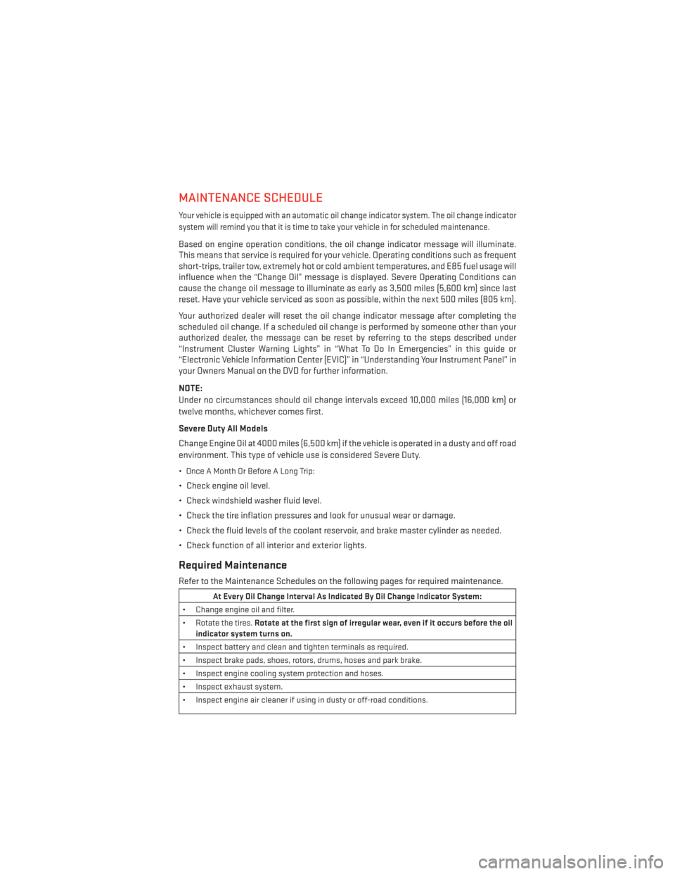 DODGE DART 2014 PF / 1.G User Guide MAINTENANCE SCHEDULE
Your vehicle is equipped with an automatic oil change indicator system. The oil change indicator
system will remind you that it is time to take your vehicle in for scheduled maint DODGE DART 2014 PF / 1.G User Guide MAINTENANCE SCHEDULE
Your vehicle is equipped with an automatic oil change indicator system. The oil change indicator
system will remind you that it is time to take your vehicle in for scheduled maint