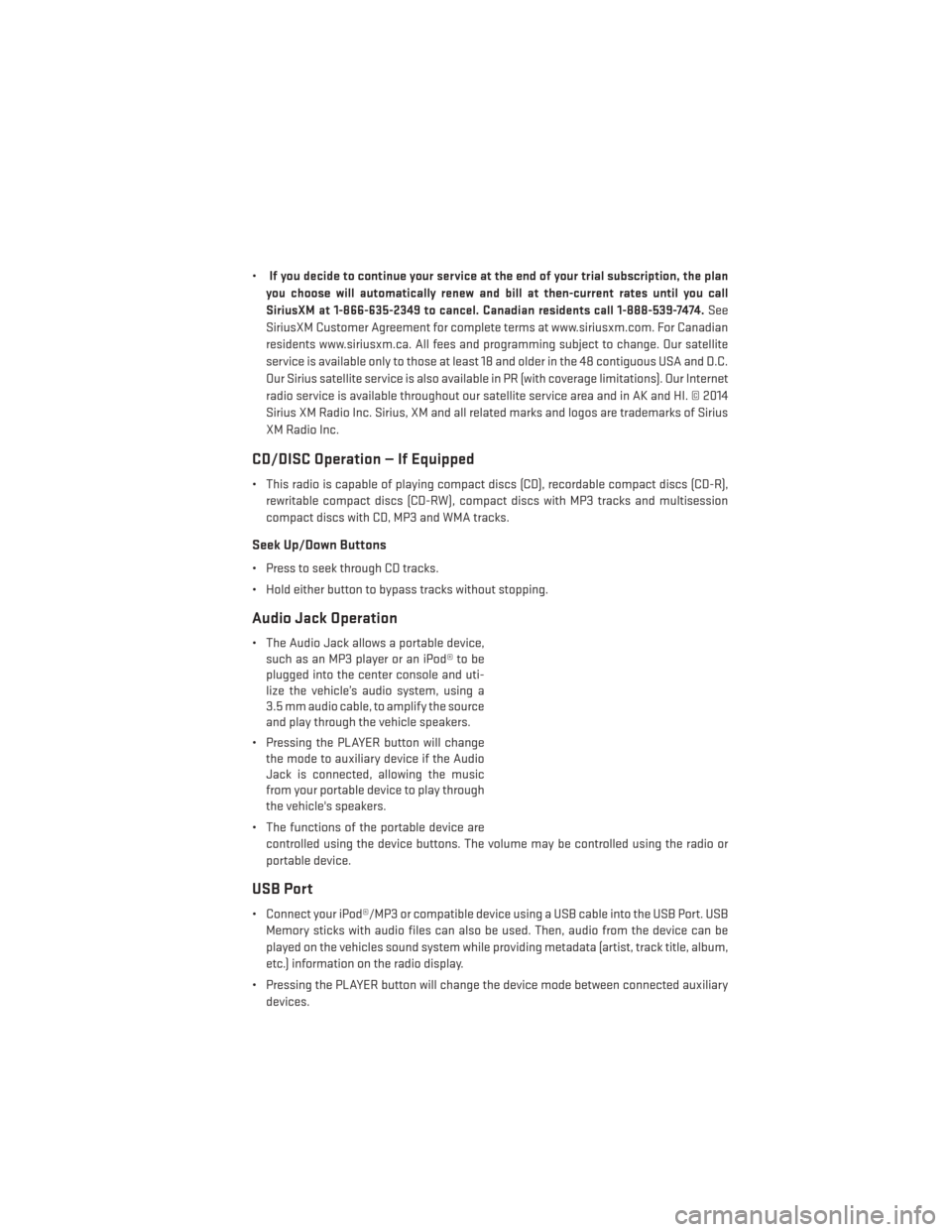 DODGE DART 2014 PF / 1.G User Guide •If you decide to continue your service at the end of your trial subscription, the plan
you choose will automatically renew and bill at then-current rates until you call
SiriusXM at 1-866-635-2349 t DODGE DART 2014 PF / 1.G User Guide •If you decide to continue your service at the end of your trial subscription, the plan
you choose will automatically renew and bill at then-current rates until you call
SiriusXM at 1-866-635-2349 t
