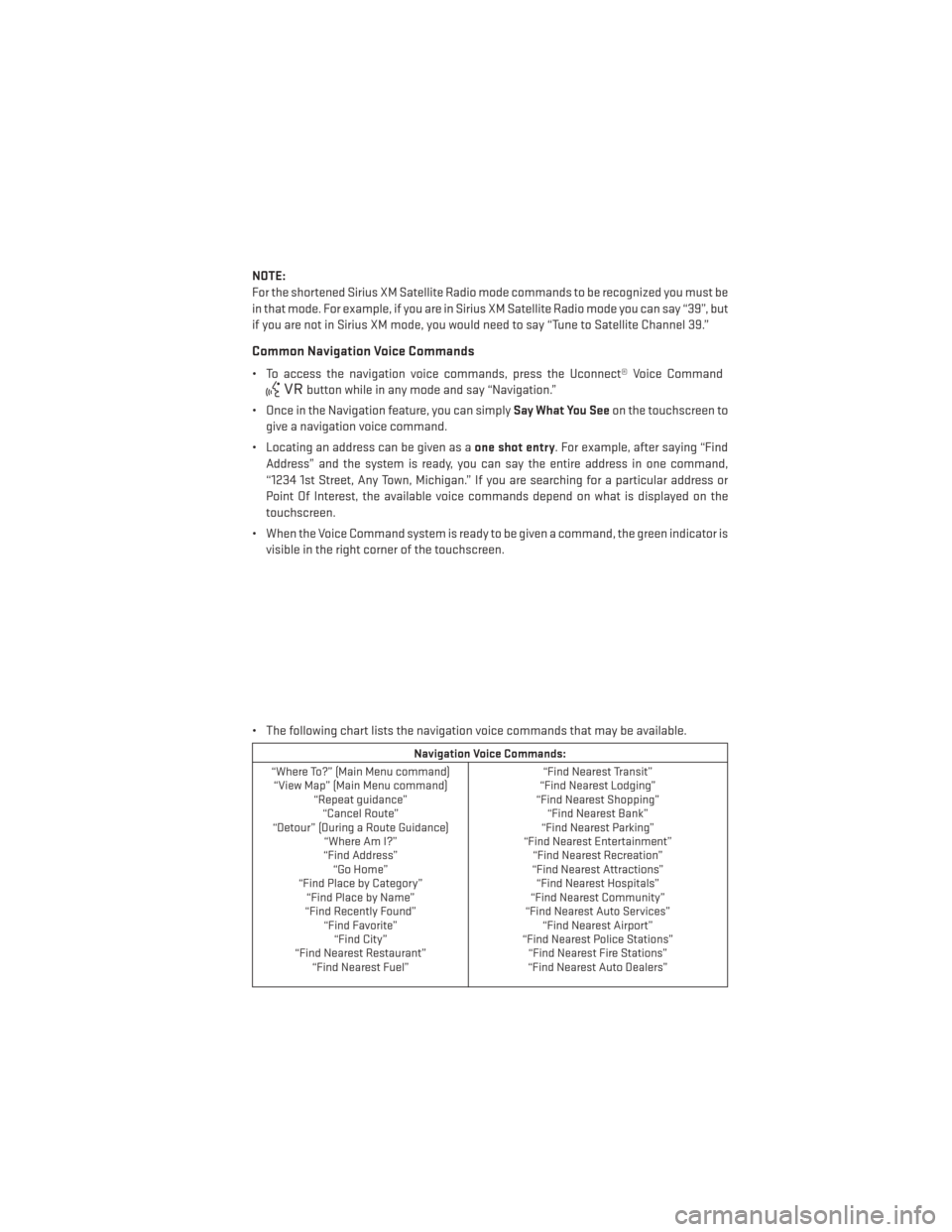 DODGE DART 2014 PF / 1.G User Guide NOTE:
For the shortened Sirius XM Satellite Radio mode commands to be recognized you must be
in that mode. For example, if you are in Sirius XM Satellite Radio mode you can say “39”, but
if you ar DODGE DART 2014 PF / 1.G User Guide NOTE:
For the shortened Sirius XM Satellite Radio mode commands to be recognized you must be
in that mode. For example, if you are in Sirius XM Satellite Radio mode you can say “39”, but
if you ar