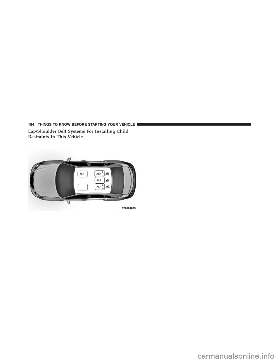 DODGE DART 2015 PF / 1.G Service Manual Lap/Shoulder Belt Systems For Installing Child
Restraints In This Vehicle
104 THINGS TO KNOW BEFORE STARTING YOUR VEHICLE DODGE DART 2015 PF / 1.G Service Manual Lap/Shoulder Belt Systems For Installing Child
Restraints In This Vehicle
104 THINGS TO KNOW BEFORE STARTING YOUR VEHICLE
