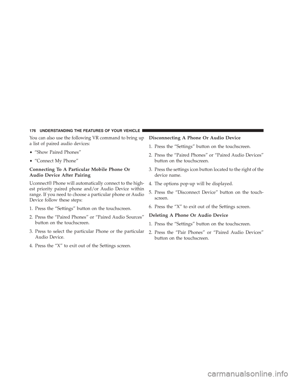 DODGE DART 2015 PF / 1.G Owners Manual You can also use the following VR command to bring up
a list of paired audio devices:
•“Show Paired Phones”
•“Connect My Phone”
Connecting To A Particular Mobile Phone Or
Audio Device Afte DODGE DART 2015 PF / 1.G Owners Manual You can also use the following VR command to bring up
a list of paired audio devices:
•“Show Paired Phones”
•“Connect My Phone”
Connecting To A Particular Mobile Phone Or
Audio Device Afte